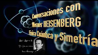 Conversaciones con Werner Heisenberg  Física Cuántica y Simetría con Heisenberg y Dirac [upl. by Sue]