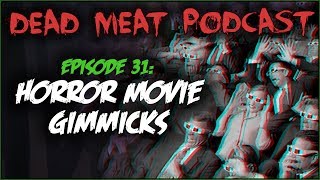 Horror Movie Gimmicks Dead Meat Podcast 31 [upl. by Ytteb]