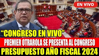 🔴CONGRESO EN VIVO PREMIER OTAROLA SE PRESENTA AL CONGRESO  PRESUPUESTO AÑO 2024  HOY 5923 [upl. by Vallery]