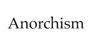 How to Pronounce Anorchism [upl. by Ydaf]