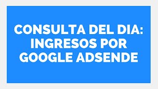 👍 CONSULTA DEL DIA INGRESOS POR GOOGLE ADSENSE 👉 Estudio Contable En Lima [upl. by Aciras]