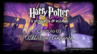 Harry Potter e o Prisioneiro de Azkaban  Capitulo 03  O NÃ´itebus Andante [upl. by Ragde]