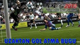 PES 2013 UZAKTAN KOLAY GOL ATMA BUGU [upl. by Darrel]