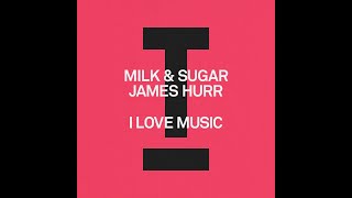 Milk amp Sugar James Hurr  I Love Music Extended Mix [upl. by Hernandez]