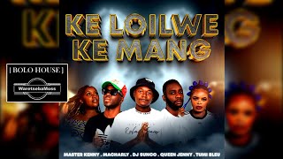 KE LOILWE KE MANG  MASTER KENNY MACHARLY  DJ SUNCO amp QUEEN JENNY amp TUMI BLUE [upl. by Rabin]