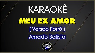 karaokê Meu Ex Amor Versão Forró Amado batista [upl. by Arinay]