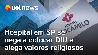 Hospital São Camilo se nega a colocar DIU e alega valores religiosos paciente se diz chocada [upl. by Hoffert]