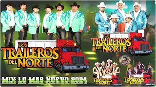 Los Traileros Del Norte💃Mix lo Mas Nuevo 2024🔥Corridos Mexicano Mix [upl. by Ninel]