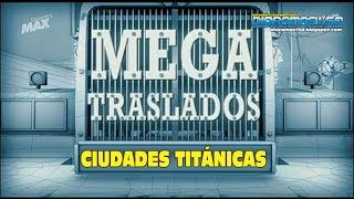 MEGATRASLADOS  Ciudades Titánicas [upl. by Einnalem]