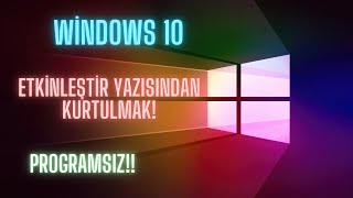 WİNDOWS ETKİNLEŞTİR YAZISINI KALDIRMA PROGRAMSIZ \u00100 ÇÖZÜM [upl. by Elyod]