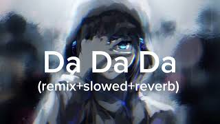 Da Da Da jarico remixslowedreverb [upl. by Ahsiemat]