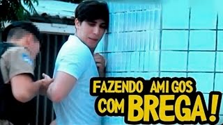 FAZENDO AMIGOS COM BREGA  PEGADINHA [upl. by Hanahs]