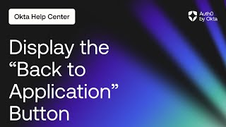 Display the quotBack to Applicationquot Button  Auth0 by Okta Support [upl. by Jordanson]