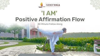 ’I am Positive Affirmation Flow  30Minute Follow Along  SRMD Yoga [upl. by Pulchia521]