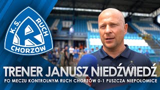 Trener Janusz Niedźwiedź po meczu kontrolnym Ruch Chorzów 01 Puszcza Niepołomice 22062024 [upl. by Viscardi979]