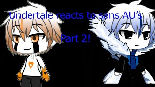 Undertale reacts to sans AU’s Part 2GLAU’s are in description [upl. by Llemhar]