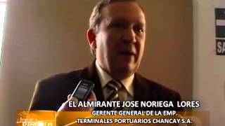 EL ALMIRANTE JOSE NORIEGA LORES GERENTE GENERAL DE LA EMPTERMINALES PORTUARIOS CHANCAY SA [upl. by Zakaria]