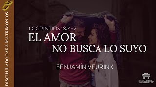 El amor no busca lo suyo  1 Corintios 1347  Benjamín Veurink [upl. by Oirelav753]