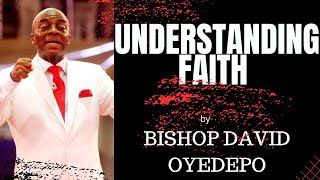 UNDERSTANDING WHAT FAITH REALLY IS BY BISHOP DAVID OYEDEPO [upl. by Haret]