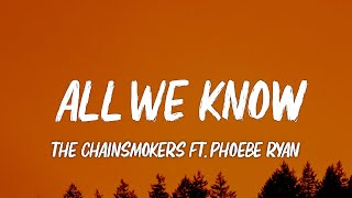 The Chainsmokers  All We Know Lyrics ft Phoebe Ryan [upl. by Dylan617]