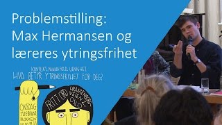 Problemstilling Max Hermansen og læreres ytringsfrihet  Hva betyr ytringsfrihet for deg [upl. by Alba229]