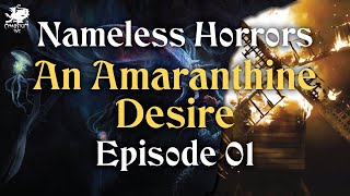 Episode 01  An Amaranthine Desire  Nameless Horrors [upl. by Ahsimac]