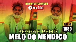 MELO DO MENDIGO VERSÃO REGGAE REMIX 2022 CANALREGGAEDOMARANHAOc7s [upl. by Vanden]