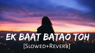 Ek Baat Batao Tum SlowedReverb B Praak  Filahaal 2 Mohabbat  Akshay Kumar  Lofi Music Channel [upl. by Atila121]