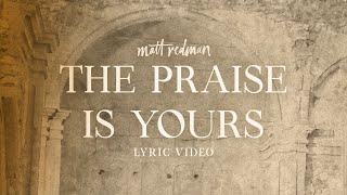 Matt Redman  The Praise Is Yours Lyric Video [upl. by Mervin]