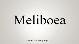 How To Say Meliboea [upl. by Loram235]