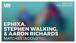 Ephixa Stephen Walking amp Aaron Richards  Matches Acoustic [upl. by Natie371]