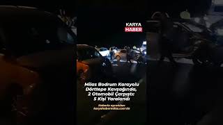 Milas Bodrum Karayolu Dörttepe Kavşağında 2 Otomobil Çarpıştı 5 Kişi Yaralandı [upl. by Akcirederf]