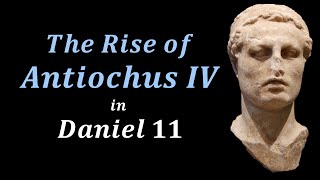 Antiochus IV Epiphanes  Daniel 11  Part 10 [upl. by Schram]