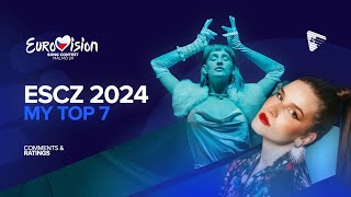 🇨🇿 ESCZ 2024  My Top 7  Comments amp Ratings Eurovision 2024 [upl. by Ghiselin]