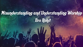 TPM  Message  Misunderstanding and Understanding Worship  Bro Rohit [upl. by Yeslrahc770]