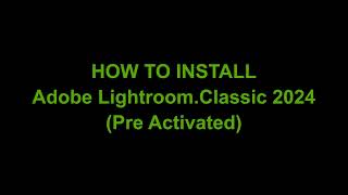 How to Install Adobe Lightroom Classic 2024 Pre Activated [upl. by Eevets129]