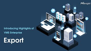 Introducing Highlights of Milesight VMS Enterprise  Export [upl. by Caesaria228]