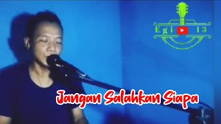 Jangan Salahkan Siapa  Cover Egi Kurniawan [upl. by Edveh717]