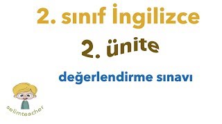 2 Sınıf İngilizce 2 Ünite Değerlendirme Sınavı [upl. by Aneelehs746]