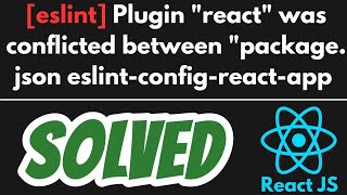 ERROR in eslint Plugin quotreactquot was conflicted between quotpackagejson eslintconfigreactapp SOLVED [upl. by Genevra]