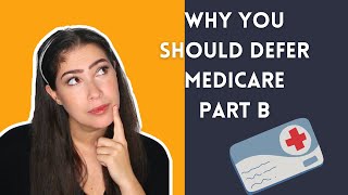 Why You Should Defer Medicare Part B [upl. by Sanfred]