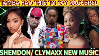 SHEMDON amp CLYMAXX NEW MUSIC TAMBA HAD THIS TO SAY MACKEREL QUEEN IFRICA SHENSEEA MACKEREL … [upl. by Kathe]