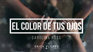 EL COLOR DE TUS OJOS CAROLINA ROSS [upl. by Nie274]