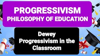 PROGRESSIVISM PHILOSOPHY OF EDUCATION  Dewey Progressivism in the Classroom progressivism [upl. by Vevay]