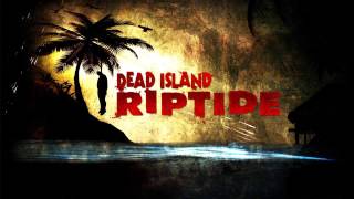 Dead Island Riptide  Cut Through the Water Soundtrack OST HD [upl. by Dalston869]