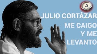 JULIO CORTÁZAR  Me caigo y me levanto  ANAGNOSTES  leído recitado por él con su propia voz [upl. by Harshman]