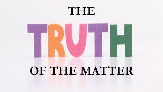 The Truth of the Matter [upl. by Chuu]