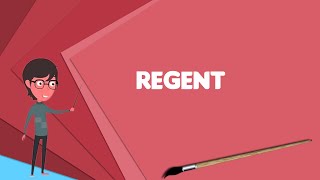 What is Regent Explain Regent Define Regent Meaning of Regent [upl. by Anwahsar]