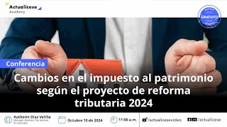 Cambios en el impuesto al patrimonio según el proyecto de reforma tributaria 2024 [upl. by Liba]