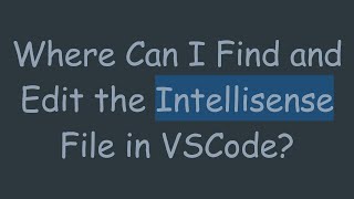 Where Can I Find and Edit the Intellisense File in VSCode [upl. by Ellekcir]